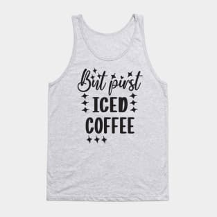 But first iced coffee Tank Top